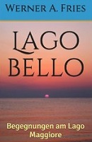 Lago bello: Begegnungen am Lago Maggiore