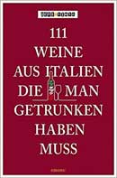 111 Weine aus Italien, die man getrunken haben muss