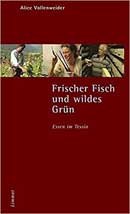 Frischer Fisch und wildes Grn. Essen im Tessin: Erkundungen und Rezepte