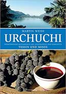 Urchuchi Tessin und Misox: Sdschweizer Restaurants mit Gerichten und Geschichten